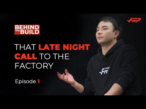 Behind The Build, Ep. 1 — That Late Night Call to the Factory